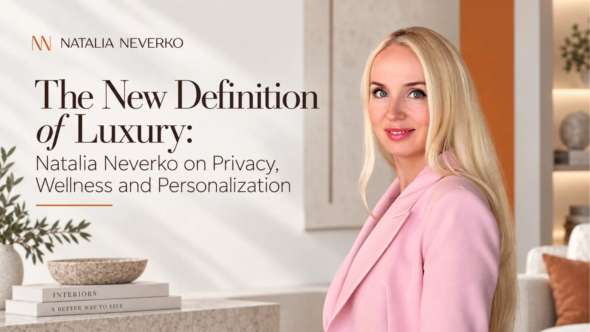 The New Definition of Luxury: Natalia Neverko on Privacy, Wellness and Personalization